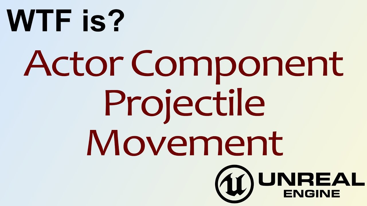 WTF Is? Projectile Movement Actor Component in Unreal Engine 4 ( UE4 )