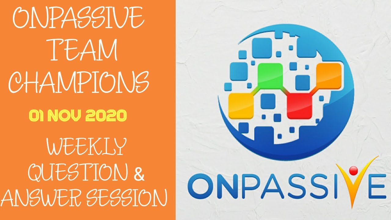 ONPASSIVE TEAM CHAMPIONS - 01 NOV - WEEKLY QUESTION & ANSWER SESSION