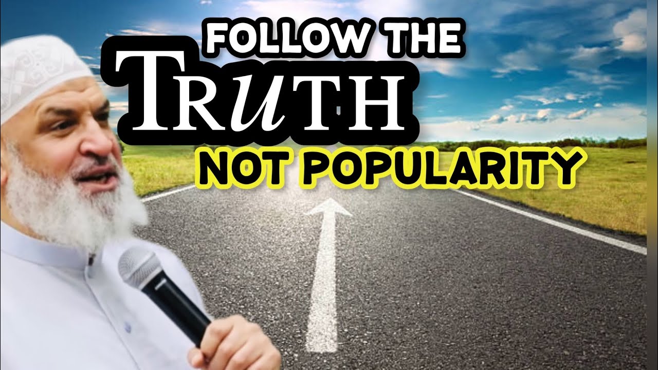Follow The Truth Not Popularity ||  Sh. Karim AbuZaid