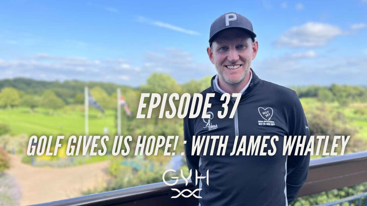 #37 Golf Gives Us Hope! : James Whatley