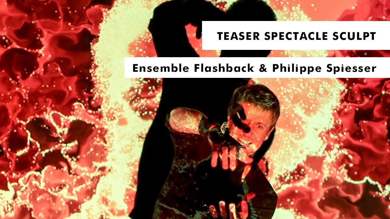 Teaser &bull; Spectacle Sculpt &bull; Ensemble Flashback & Philippe Spiesser