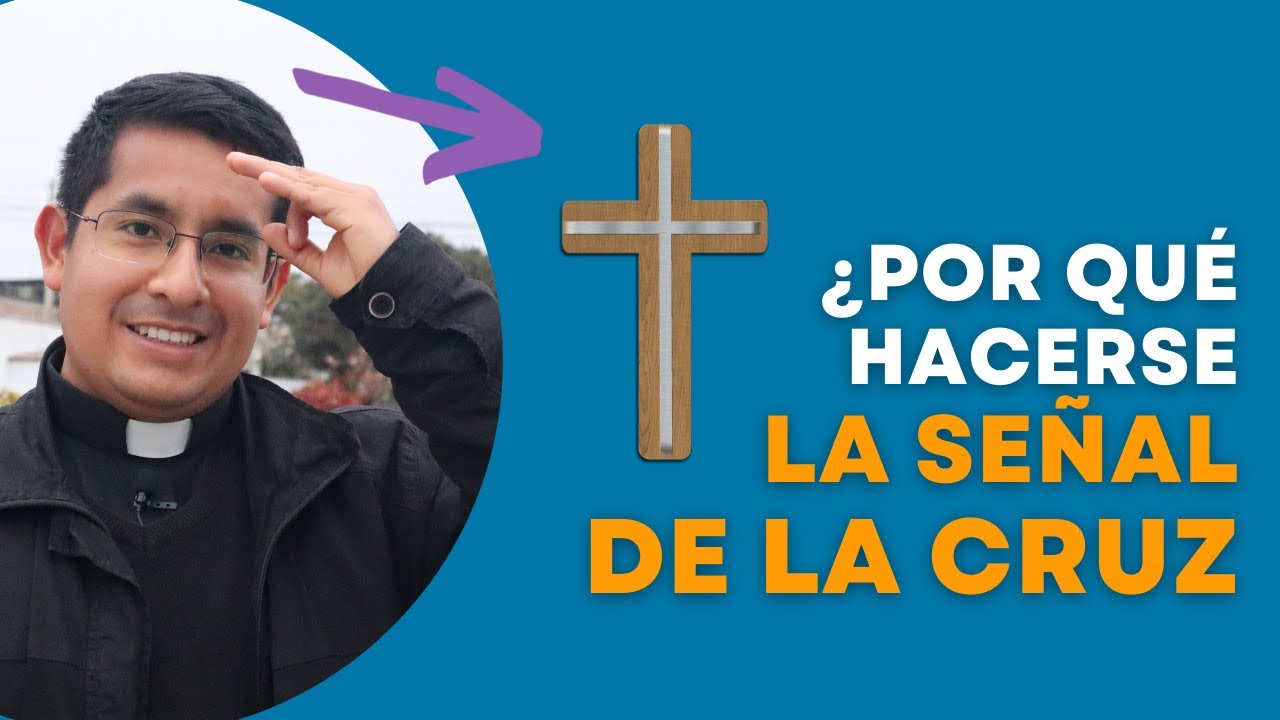 LA SEÑAL DE LA CRUZ: Qué significa y por qué hacerla