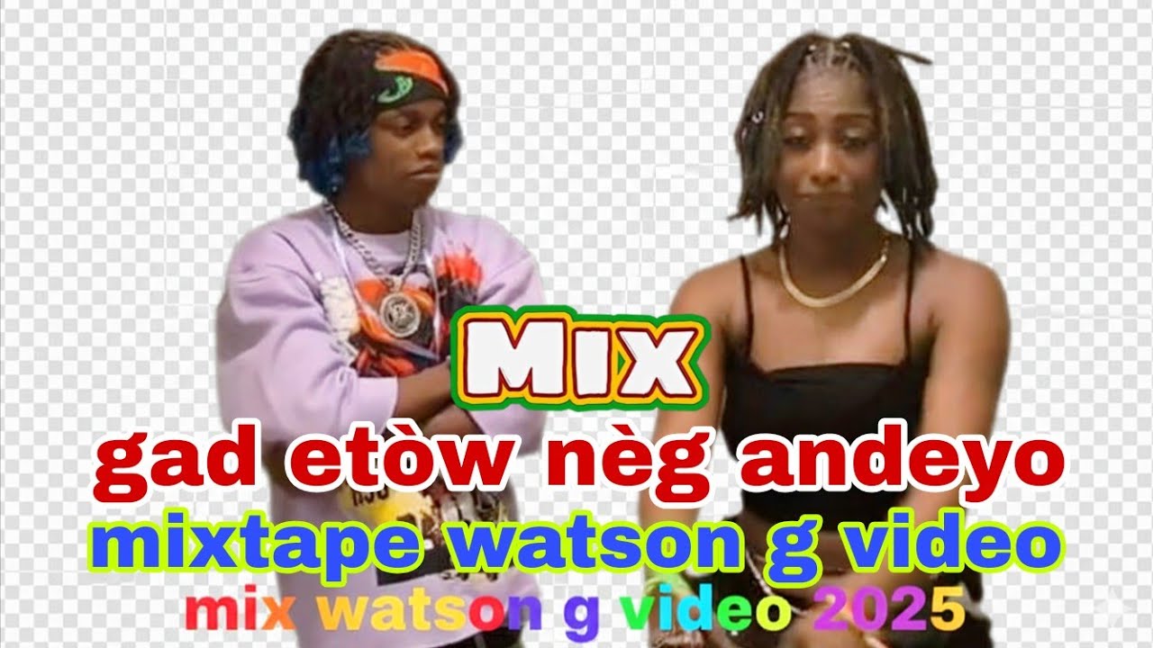 Mix Watson g video oficial nouvo mizik 2025