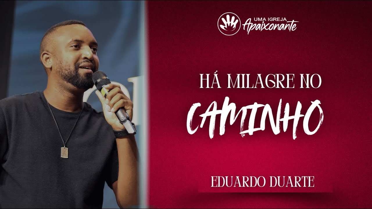 HÁ MILAGRE NO CAMINHO | EDUARDO DUARTE