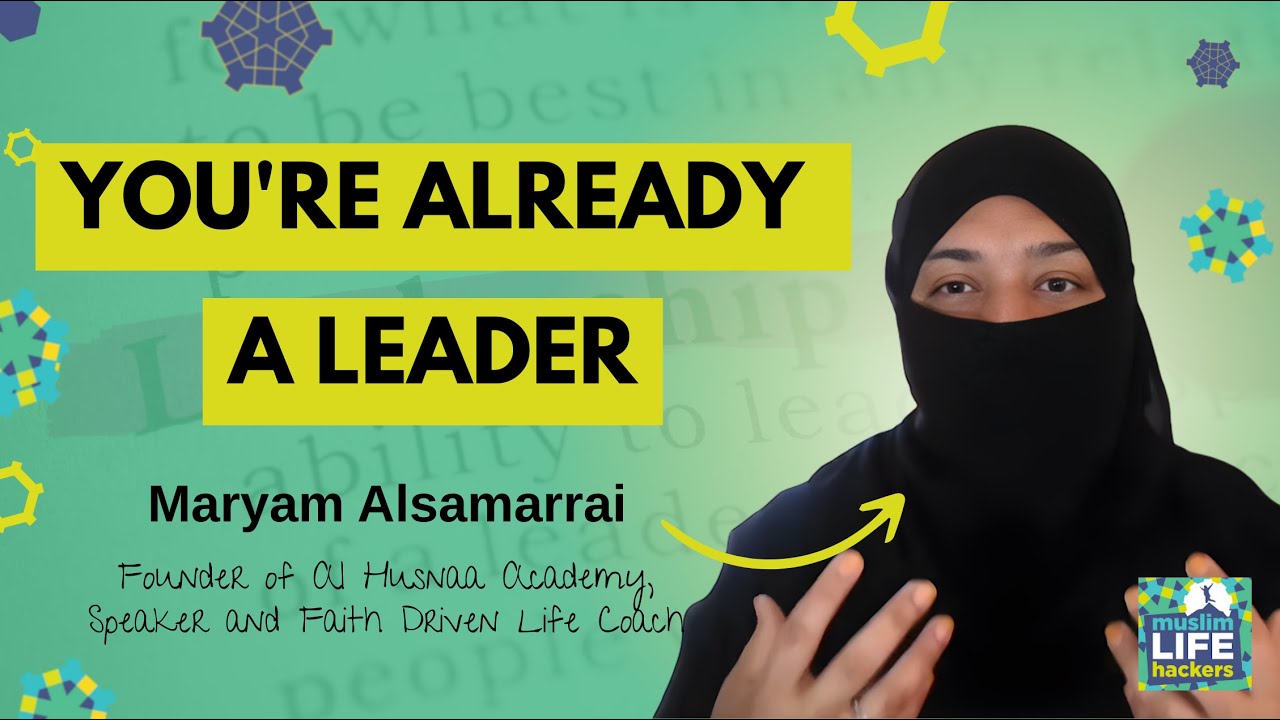 Why Every Muslim Woman Is Already a Leader with Ustadha Maryam Alsamarrai