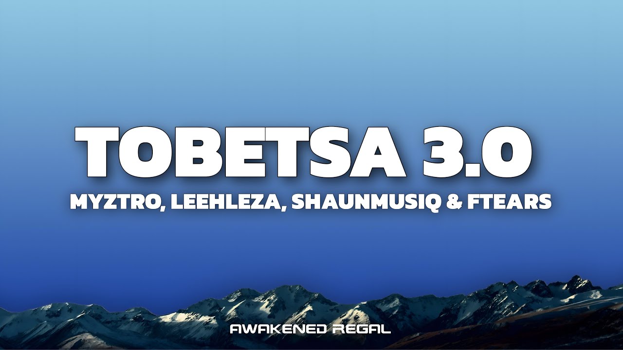 Myztro, Leehleza - Tobetsa 3.0 (Lyrics) feat. Shaunmusiq & Ftears