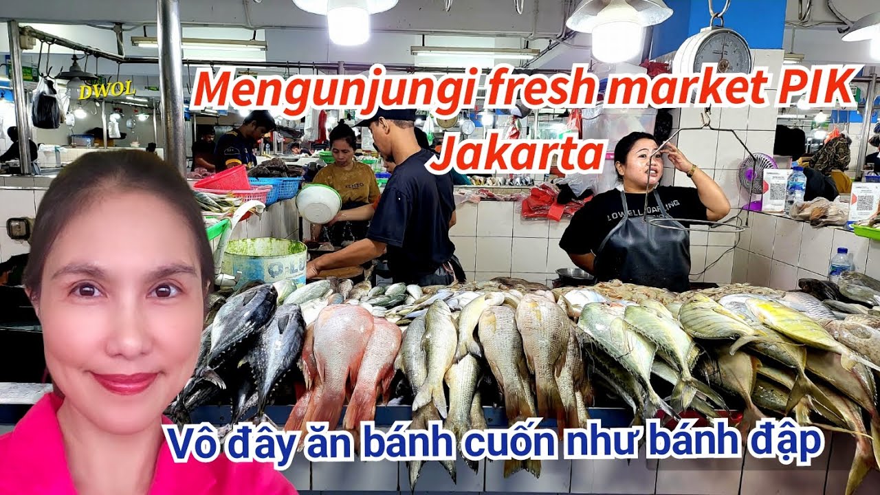 Quá trời món ngon, vật lạ ở chợ Fresh Market PIK,  Indonesia