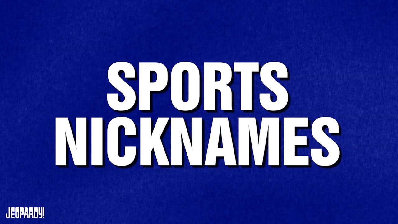 Sports Nicknames | Category | JEOPARDY!