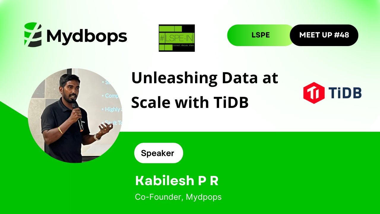 Unleashing Data at Scale with TiDB - Mydbops Co-Founder Kabilesh P.R at LSPE Meet Up 2023 Event