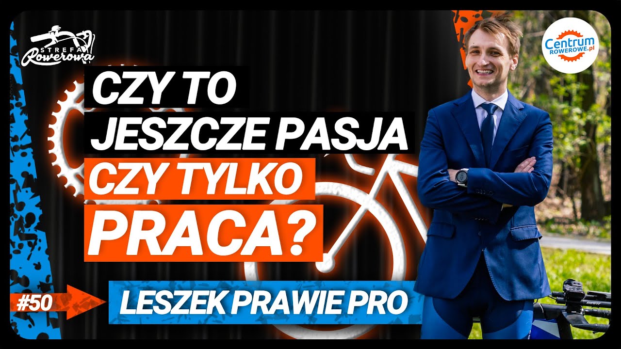Rower jako PRACA czy rower jako PASJA? - LESZEK prawiePRO | STREFA ROWEROWA