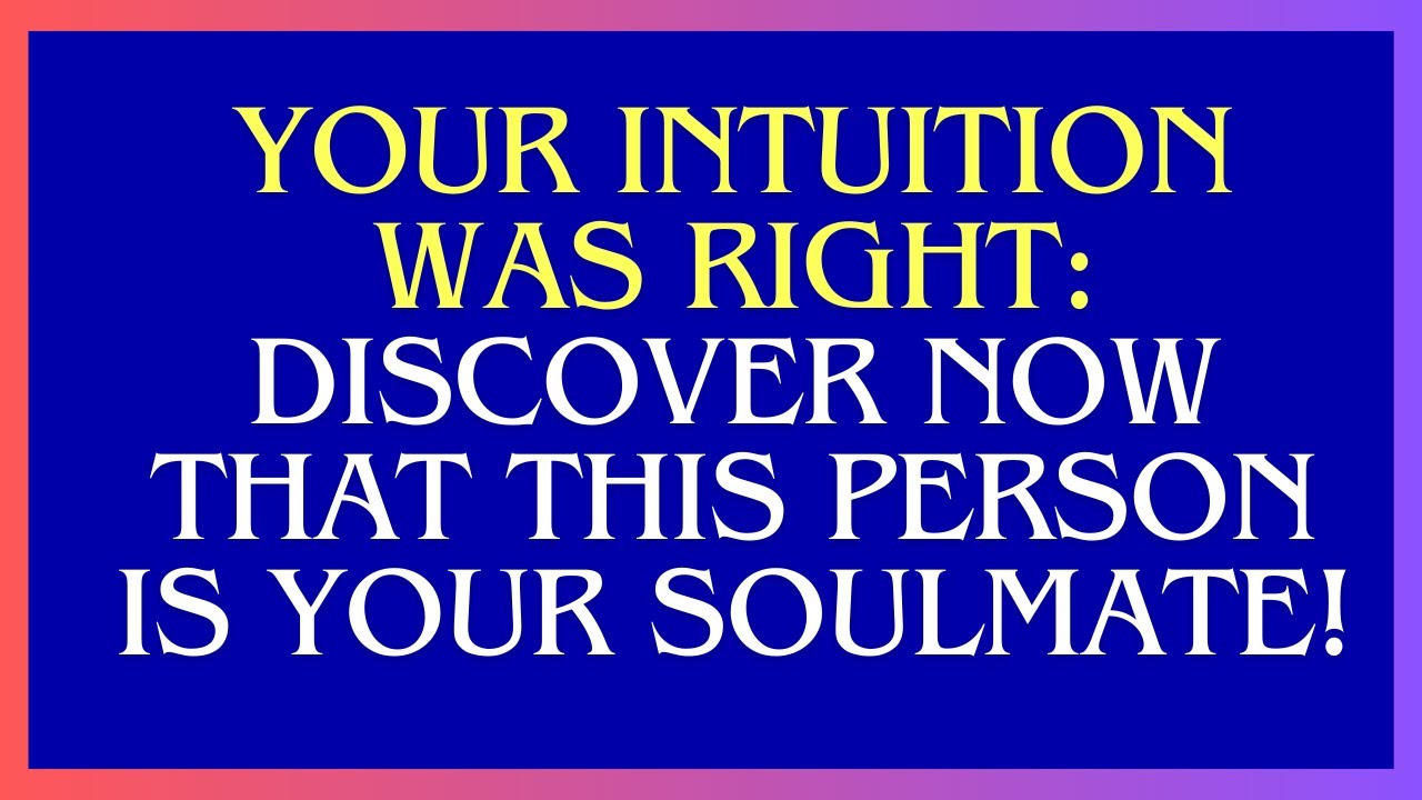 MESSAGE FROM THE ANGELS: Your Intuition Was Right: Discover Now That This Person Is Your Soulmate..!