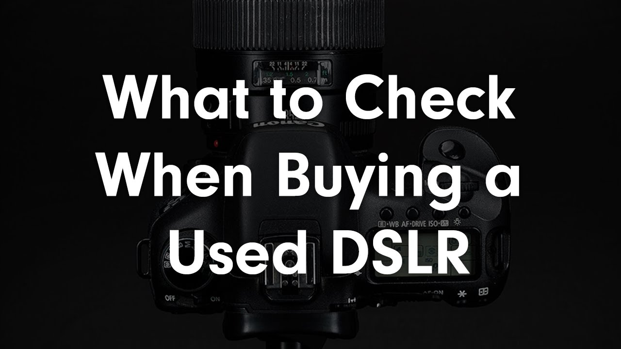 What to Check When Buying a Used DSLR in Person.