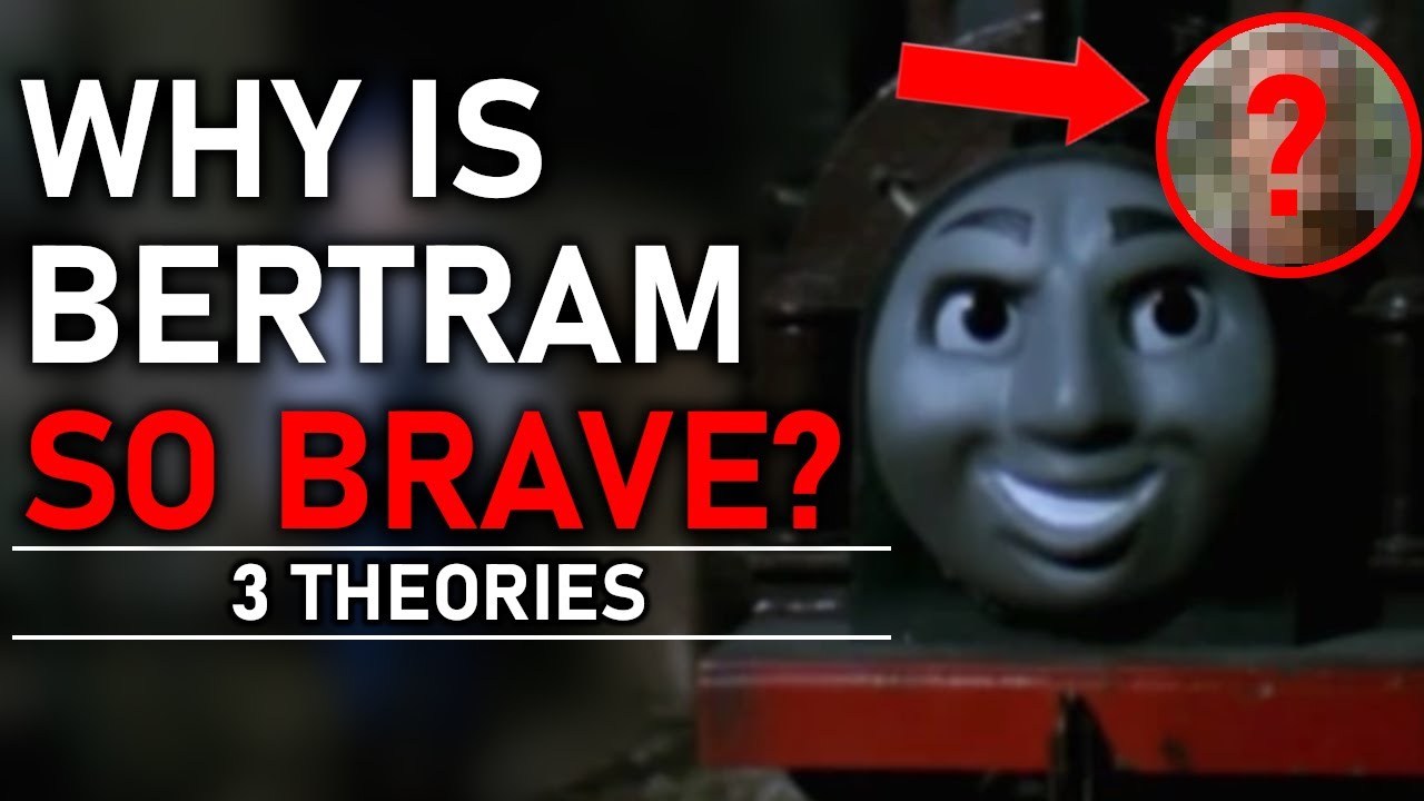 Why IS Bertram So Brave? Thomas and Friends Theories