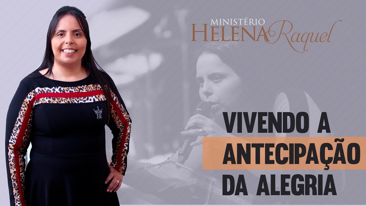 Pastora Helena Raquel - Vivendo a Antecipação da Alegria
