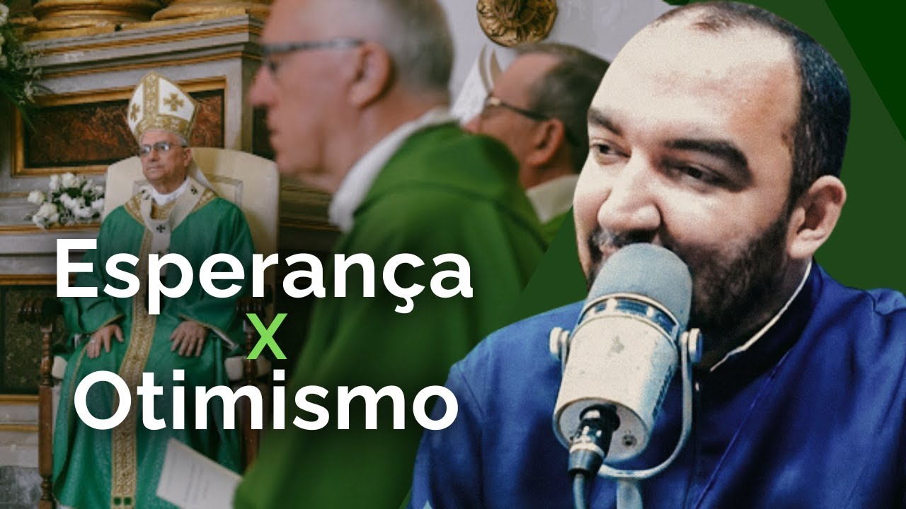 A diferença entre otimismo e esperança vai mudar a sua visão de mundo | Pe. Gabriel Vila Verde