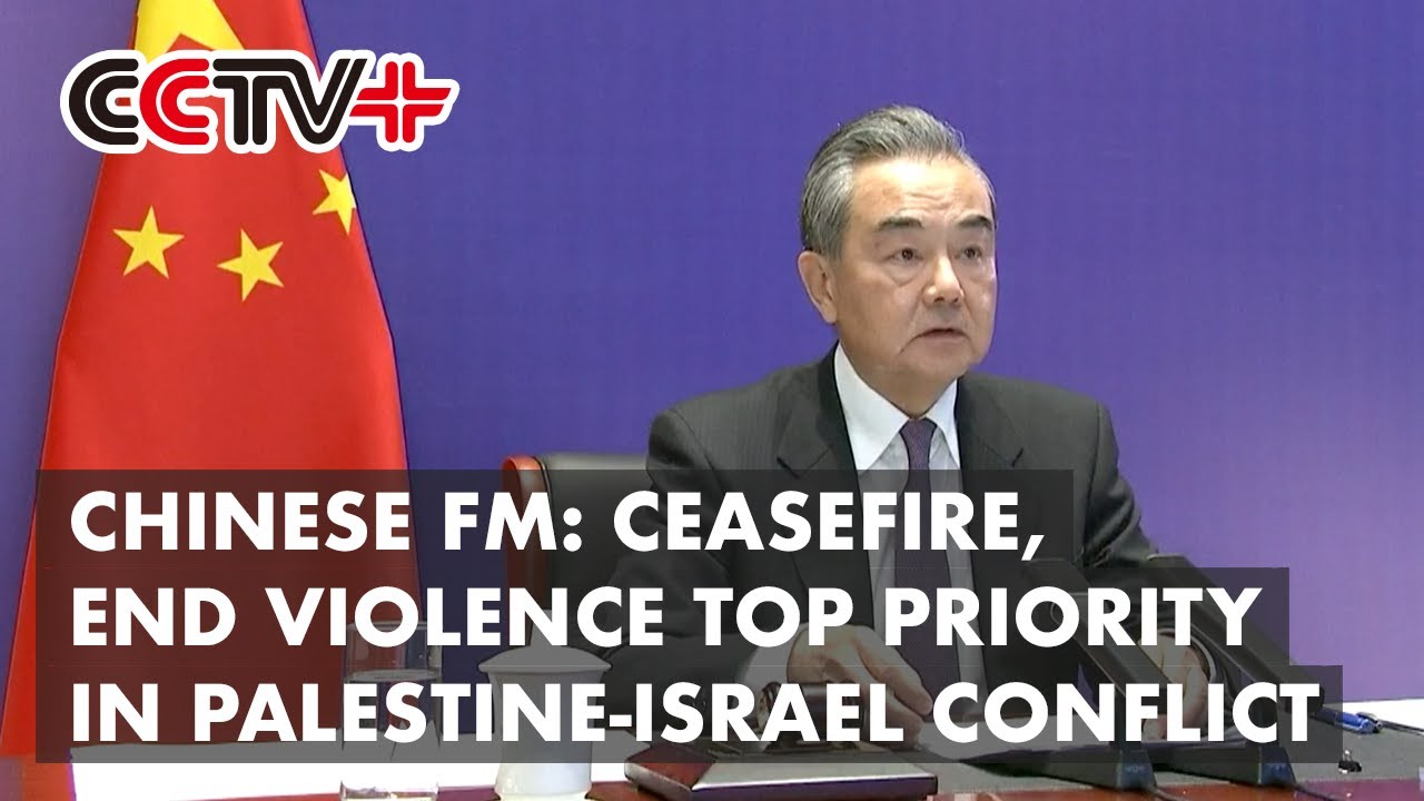 China Says Ceasefire, End to Violence Top Priority in Palestine-Israel Conflict