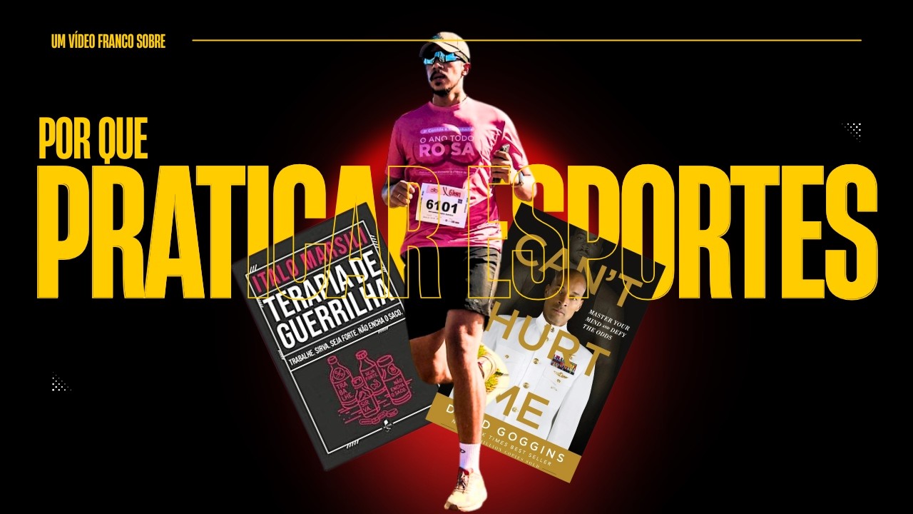 POR QUE PRATICAR ESPORTES (GOGGINS E MARSILI)