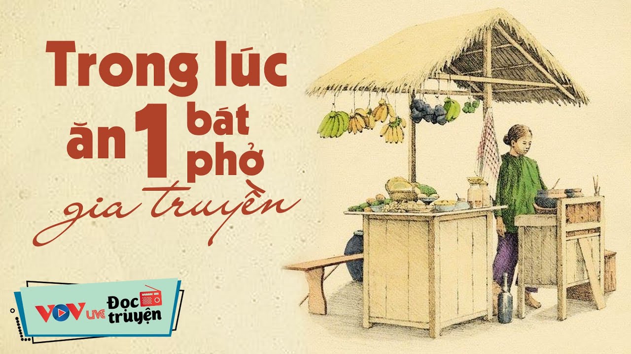 Trong L&uacute;c Ăn Một B&aacute;t Phở Gia Truyền | Đọc Truyện Đ&ecirc;m Khuya Đ&agrave;i Tiếng N&oacute;i Việt Nam Mới Nhất VOV 727