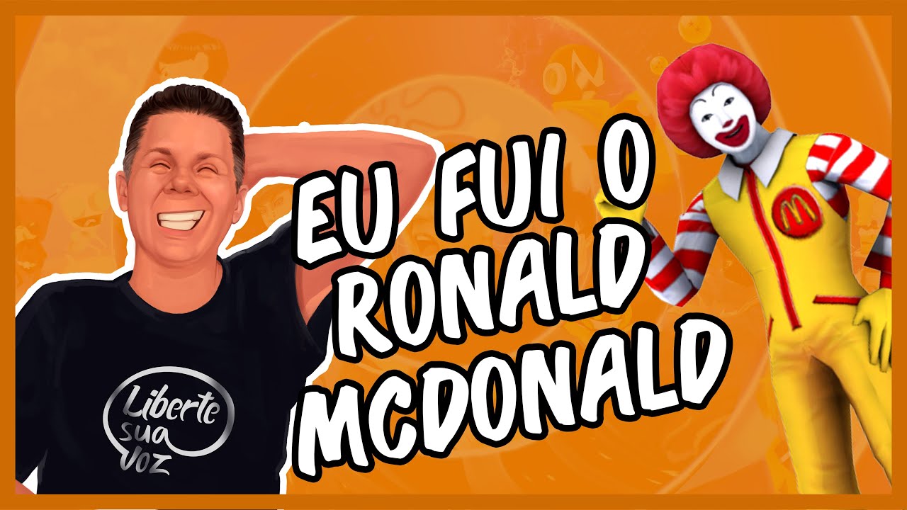 Eu era o Ronald McDonald!