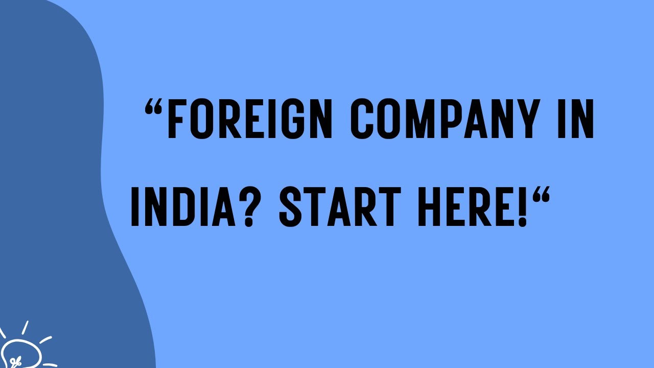 Step-by-Step Process for Foreign Companies to Start Business in India