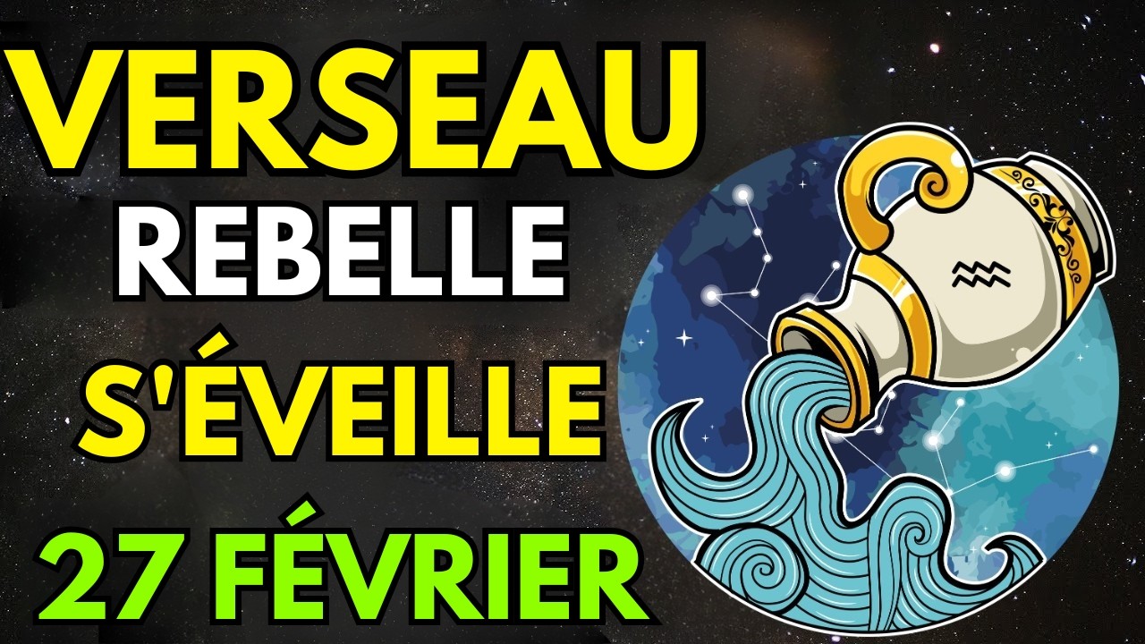 Verseau, 27 février 2026 : Éveil rebelle – L’aventure vous appelle, mais attention !