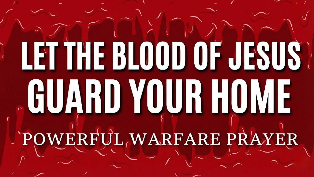 LET THE BLOOD OF JESUS GUARD YOUR HOME 🩸 Powerful Warfare Prayer for Protection