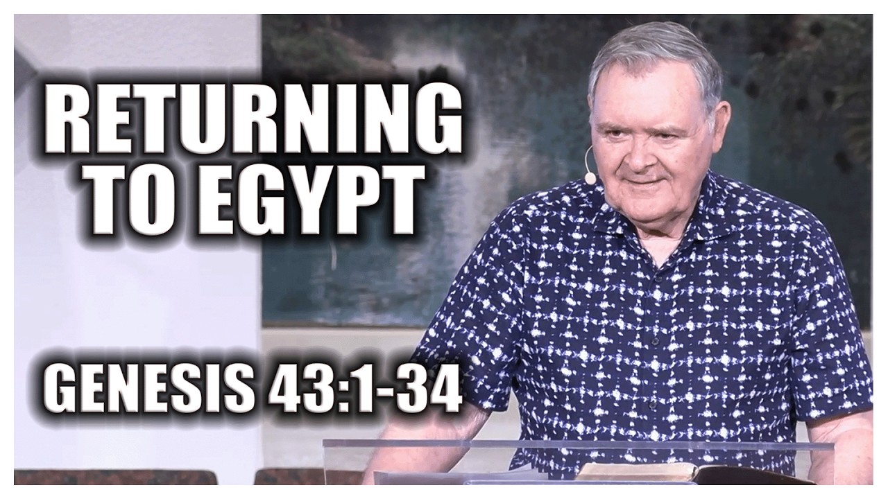 Returning To Egypt - Genesis 43:1-34 - Pastor James Eakins