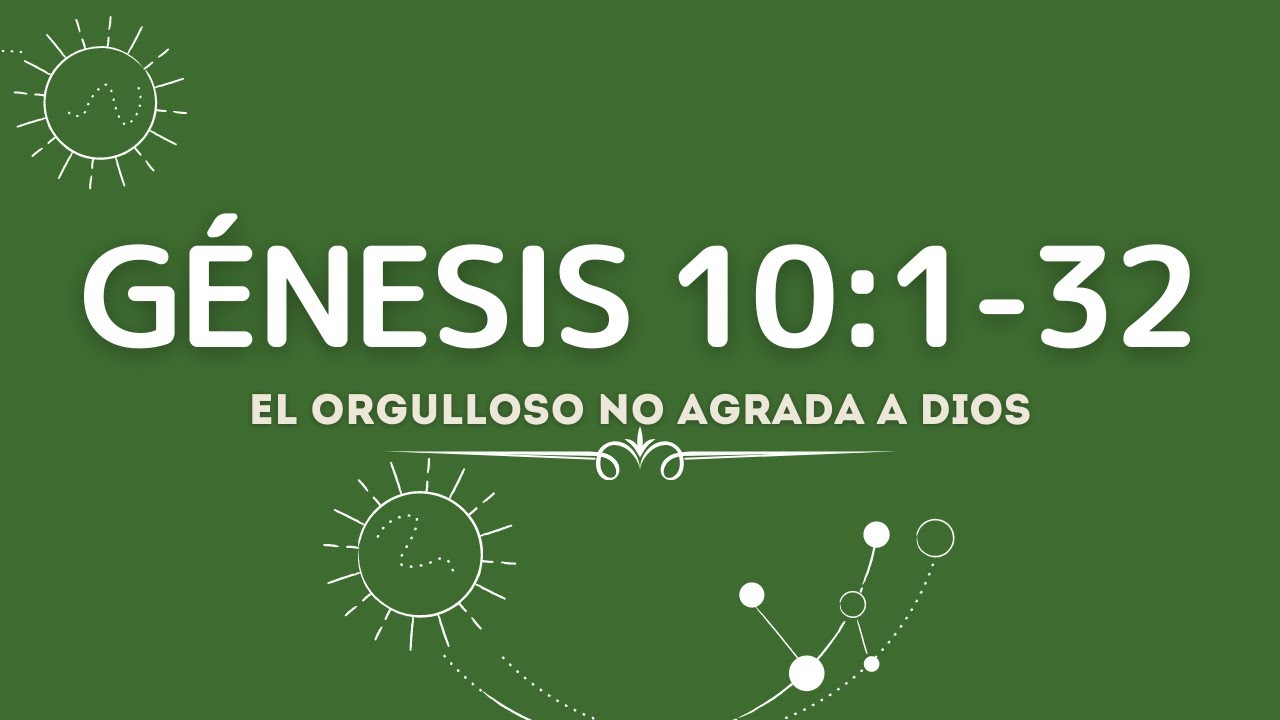 EL ORGULLOSO NO AGRADA A DIOS (016 GENESIS 10:1-32)