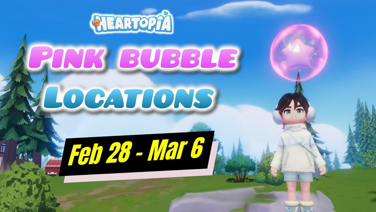 All Pink Bubble Locations February 28 - March 6 in Heartopia