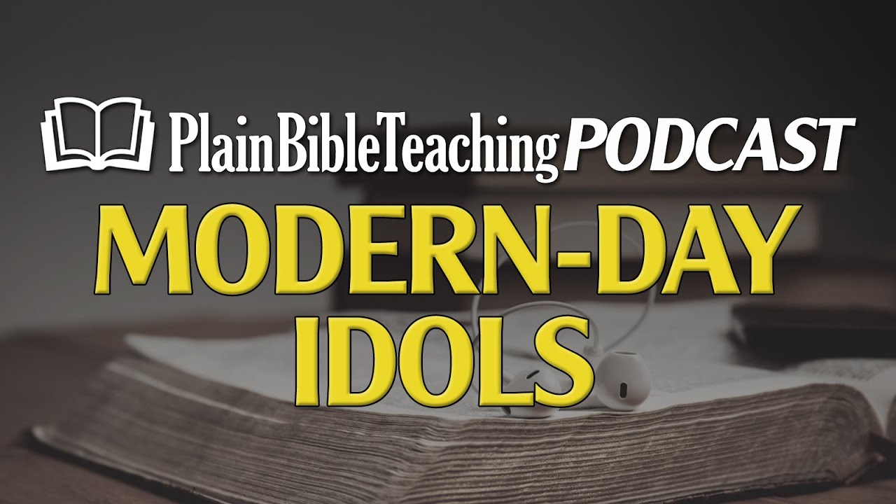 Modern-Day Idols | Plain Bible Teaching Podcast (11.03.22)
