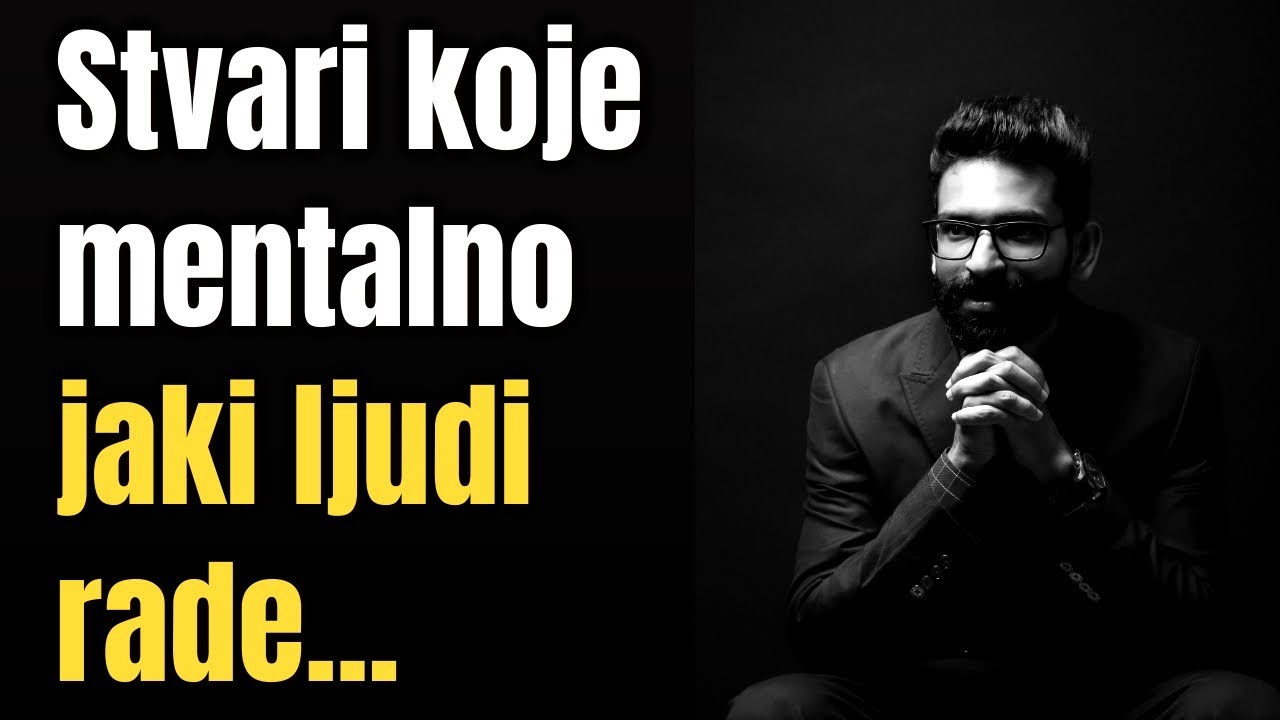 Mentalna Snaga: Stvari Koje Mentalno Jaki Ljudi Rade Svakog Dana