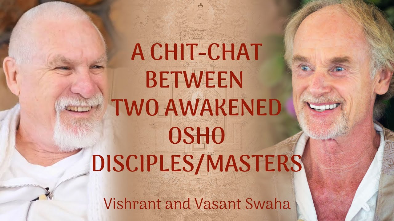 A chit-chat between two awakened Osho disciples/masters