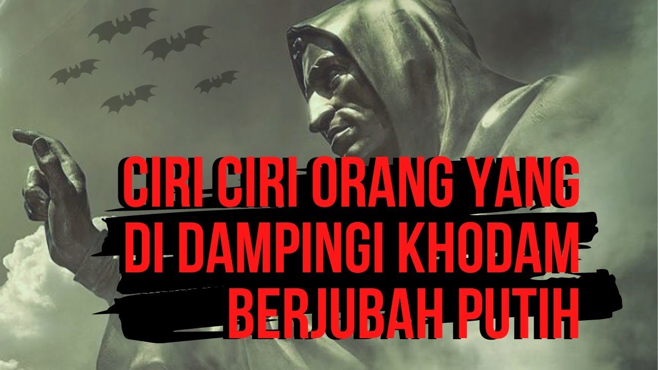 CIRI CIRI ORANG YANG DI DAMPINGI KHODAM ORANG BERJUBAH PUTIH