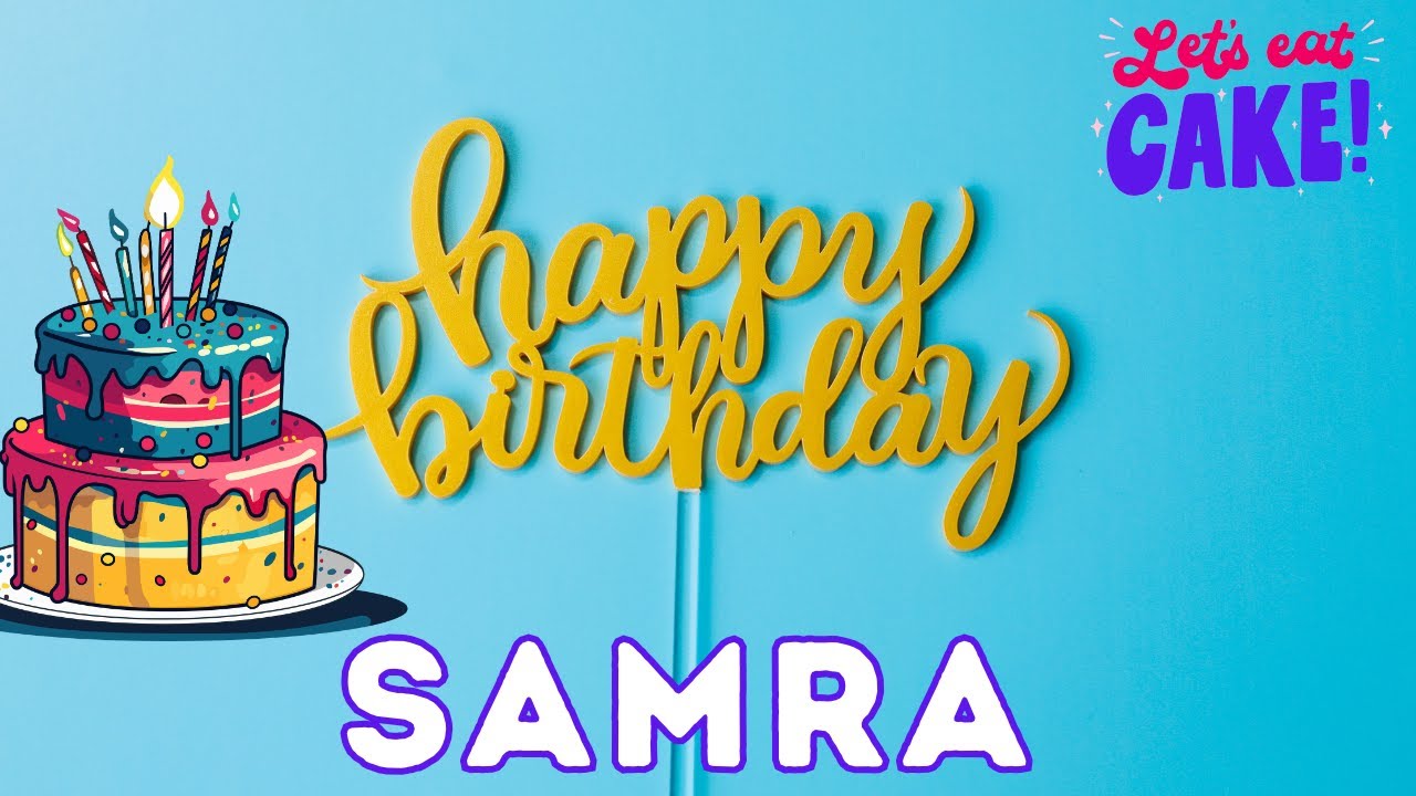 Happy Birthday Samra, Birthday of Samra, Best Birthday Wishes, hbd