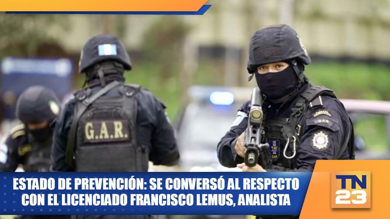 Estado de Prevención: Se conversó al respecto con el licenciado Francisco Lemus, analista.