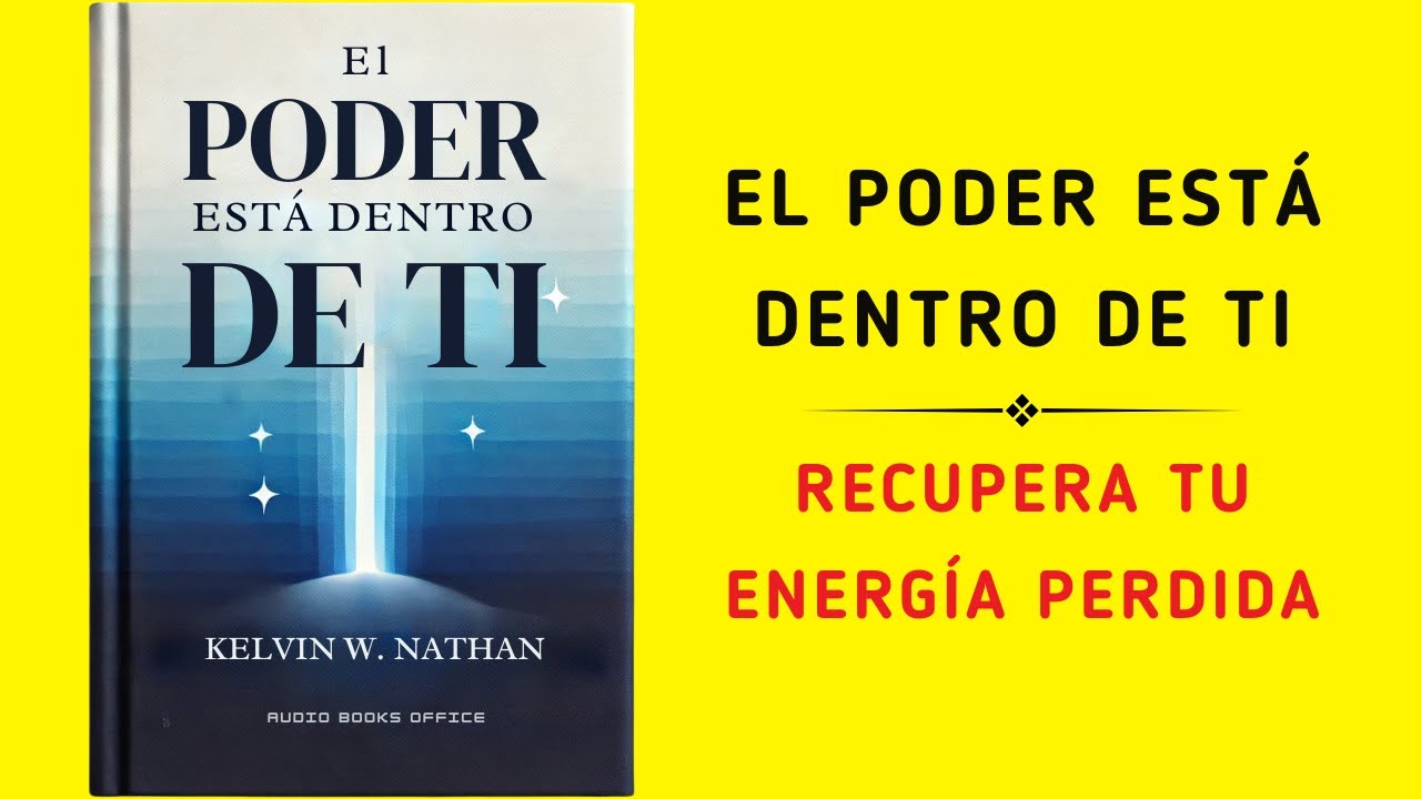El Poder Está Dentro De Ti: Aprende A Recuperar Tu Energía Perdida (Audiolibro)