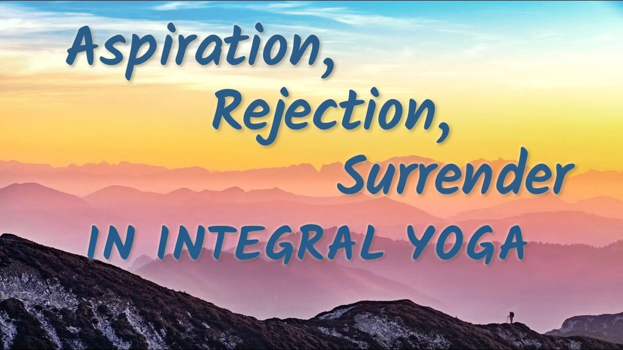 Aspiration, Rejection and Surrender in Integral Yoga (TE 331)