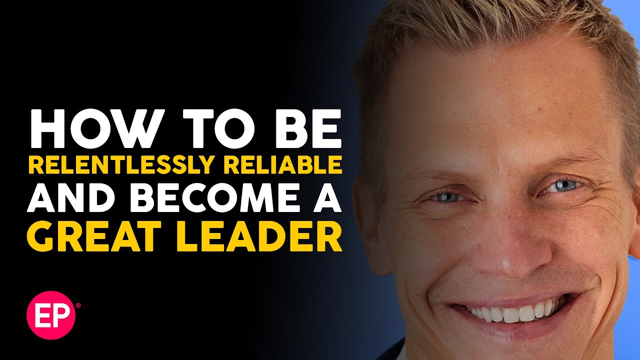 How to Be Relentlessly Reliable and Become a Great Leader