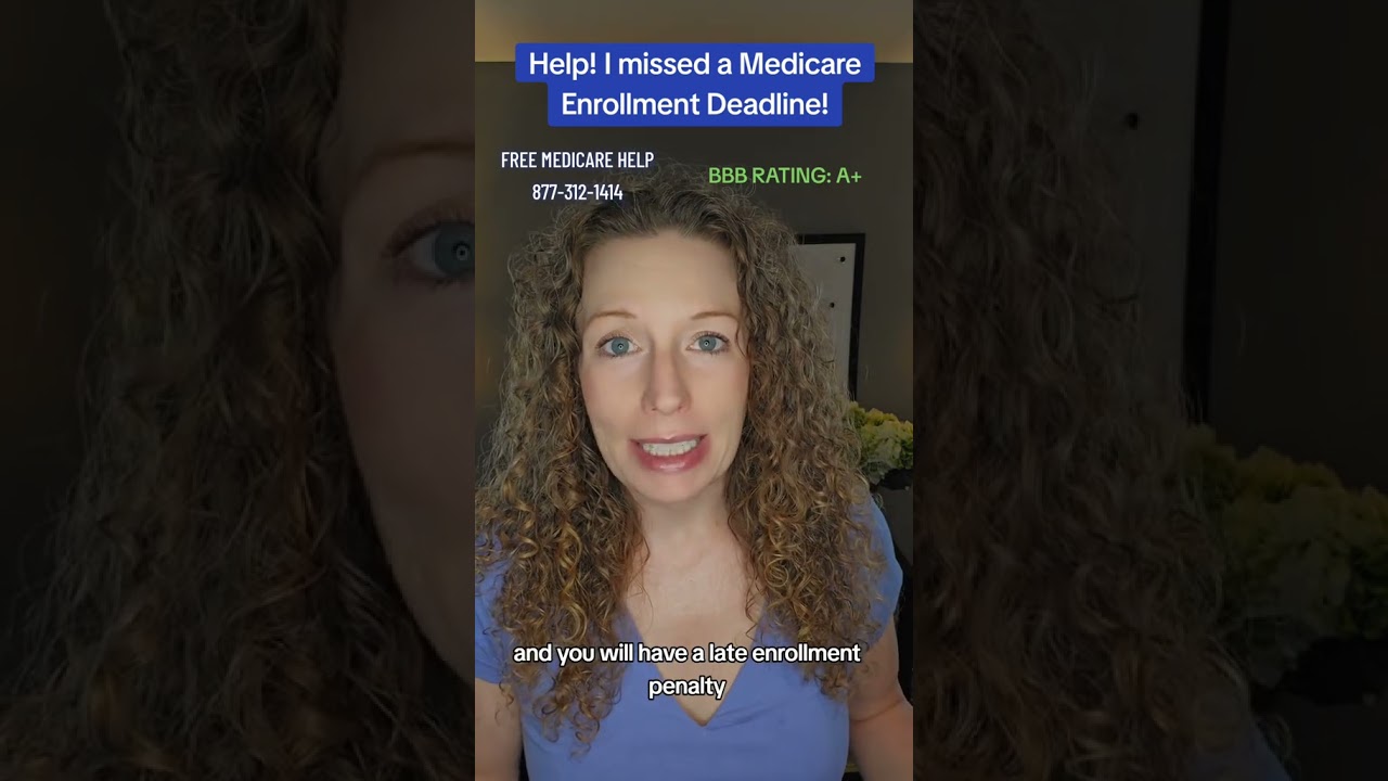 Help! I missed a Medicare Enrollment Deadline!