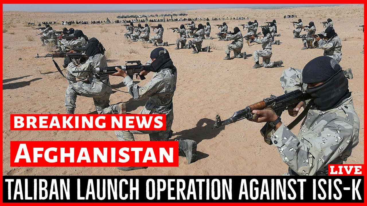 Taliban Launch Operation Against ISIS-K in Southern Afghanistan.