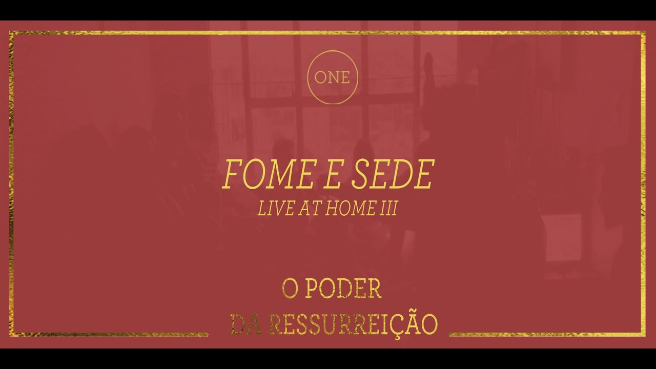 Fome e Sede  - O Poder da Ressurrei&ccedil;&atilde;o (Live At Home III)