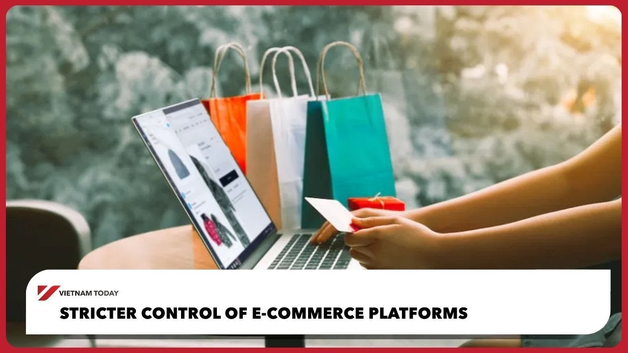Ужесточение контроля над платформами электронной коммерции | Vietnam Today