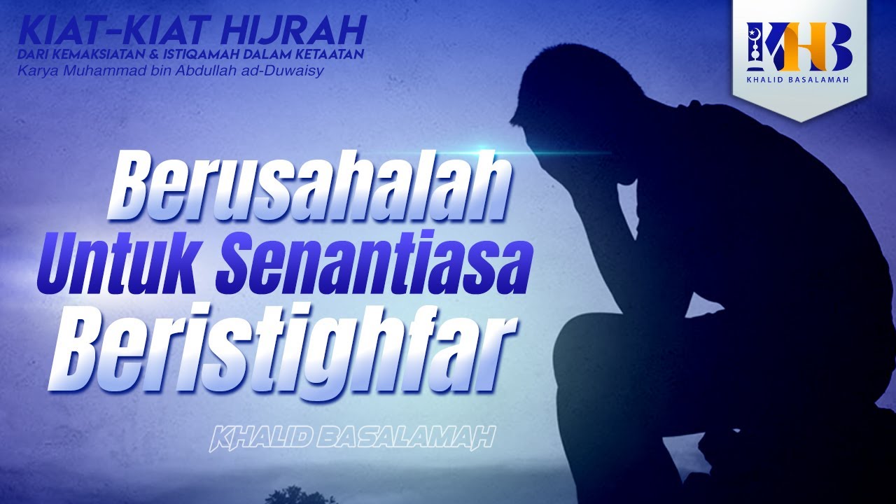 Kiat-Kiat Hijrah #10 - Berusaha untuk Senantiasa Beristighfar Part 1 - Khalid Basalamah