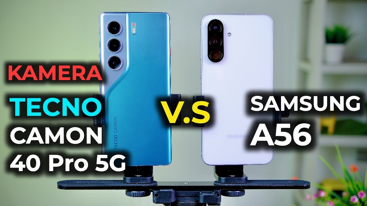 Bandingin Kamera Video Tecno Camon 40 Pro 5G vs Samsung Galaxy A56