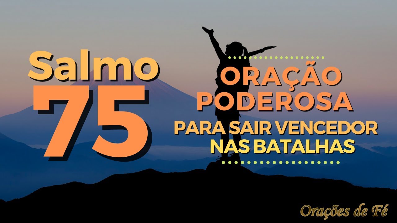 Salmo 75 &ndash; Ora&ccedil;&atilde;o poderosa para sair vencedor nas batalhas