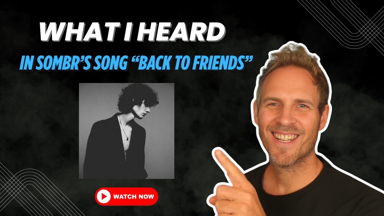 What I Discovered in Sombr's Song Back To Friends