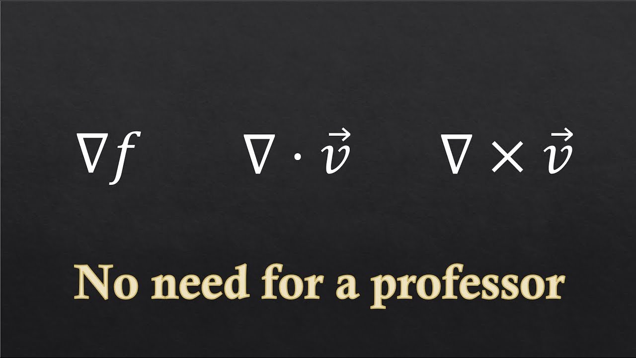 Gradient, Divergence and Curl