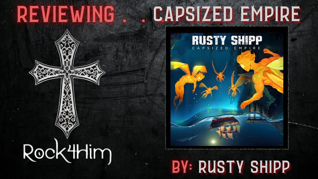Reviewing Rusty Shipp Capsized Empire