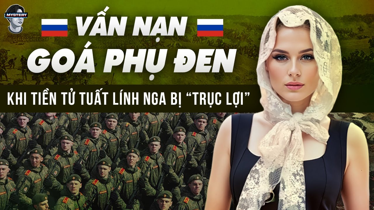 VẤN NẠN GOÁ PHỤ ĐEN - KHI TIỀN TỬ TUẤT CỦA LÍNH NGA BỊ 