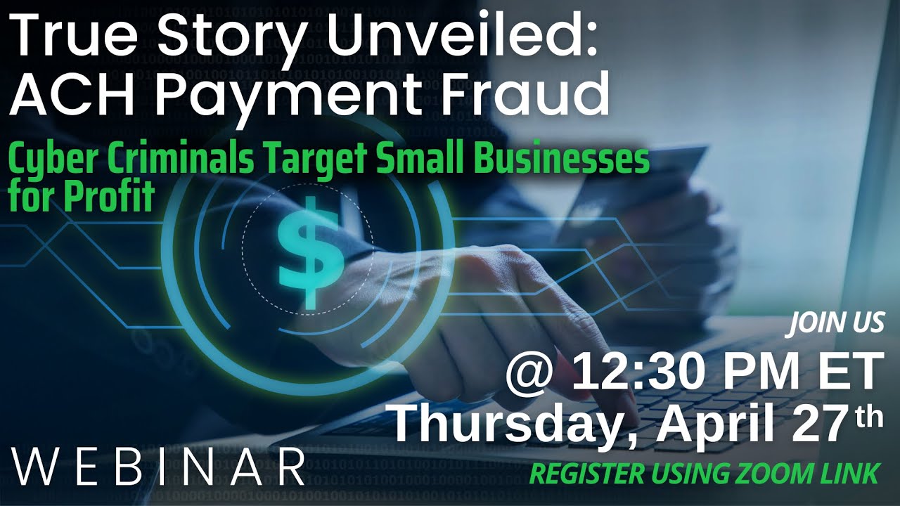 True Story Unveiled: ACH Payment Fraud | Cyber Criminals Target Small Businesses For Profit